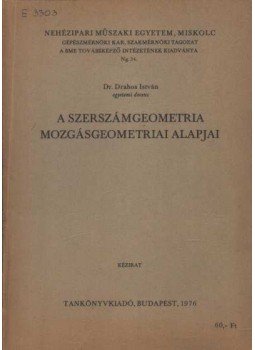 Dr. Drahos István - A szerszámgeometria mozgásgeometria alapjai Dr. Drahos István - A szerszámgeometria mozgásgeometria alapjai, Budapest 1976 antikvár könyv