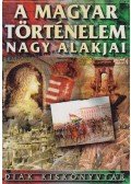Ács Miklós,Farkas Andrea - A magyar történelem nagy alakjai