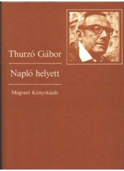 Thurzó Gábor - Napló helyett Thurzó Gábor - Napló helyett, Budapest 1984 antikvár könyv