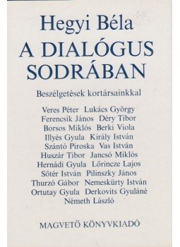 Hegyi Béla - A dialógus sodrában Hegyi Béla - A dialógus sodrában, Budapest 1978 antikvár könyv