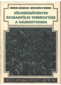Simon Sándor,Benczédi Ferenc - Zöldségnövények szabadföldi termesztése a házikertekben