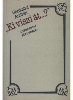 Görömbei András - Ki viszi át...?