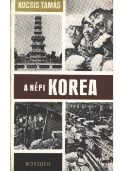 Kocsis Tamás - A népi Korea Kocsis Tamás - A népi Korea, 1968 antikvár könyv