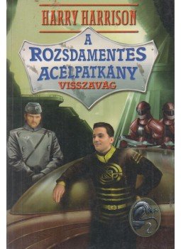 Harrison, Harry - A Rozsdamentes Acélpatkány visszavág Harrison, Harry - A Rozsdamentes Acélpatkány visszavág, 2004 antikvár könyv
