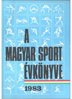 Ládonyi László, Császár Béla - A magyar sport évkönyve 1983 Ládonyi László, Császár Béla - A magyar sport évkönyve 1983, Budapest 1984 antikvár könyv