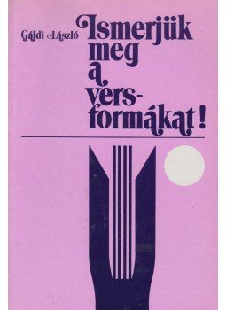 Gáldi László - Ismerjük meg a versformákat! Gáldi László - Ismerjük meg a versformákat!, Budapest 1993 antikvár könyv