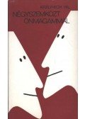 Királyhegyi Pál - Négyszemközt önmagammal