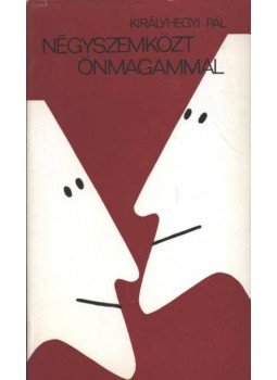 Királyhegyi Pál - Négyszemközt önmagammal Királyhegyi Pál - Négyszemközt önmagammal, Budapest 1980 antikvár könyv