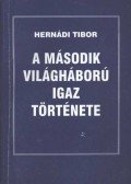 Hernádi Tibor - A második világháború igaz története