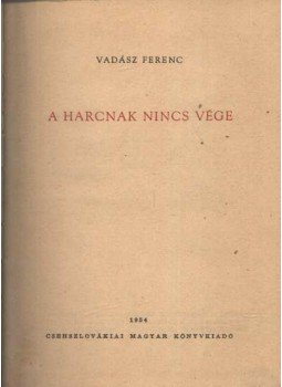 Vadász Ferenc - A harcnak nincs vége Vadász Ferenc - A harcnak nincs vége, Budapest 1954 antikvár könyv