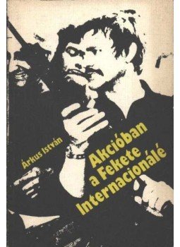 Árkus István - Akcióban a Fekete Internacionálé