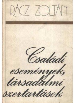 Rácz Zoltán - Családi események, társadalmi szertartások Rácz Zoltán - Családi események, társadalmi szertartások, Budapest 1981 antikvár könyv