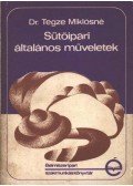 Tegze Miklósné - Sütőipari általános műveletek