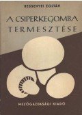 Bessenyei Zoltán - A csiperkegomba termesztése