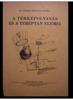 Imrédi-Molnár László - A térképolvasás és a tereptan elemei Imrédi-Molnár László - A térképolvasás és a tereptan elemei, Budapest 1941 antikvár könyv