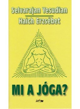 Haich Erzsébet, Selvarajan Yesudian - Mi a jóga? Haich Erzsébet, Selvarajan Yesudian - Mi a jóga?, Szeged 2006 antikvár könyv