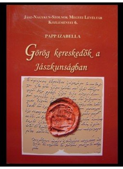 Papp Izabella - Görög kereskedők a Jászkunságban Papp Izabella - Görög kereskedők a Jászkunságban, Szolnok 2004 antikvár könyv