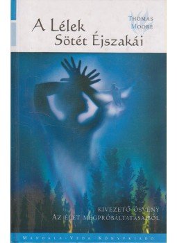 Moore, Thomas - A Lélek Sötét Éjszakái Moore, Thomas - A Lélek Sötét Éjszakái, Budakeszi 2005 antikvár könyv