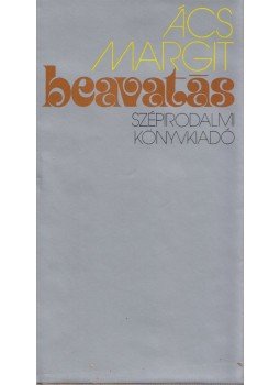 Ács Margit - Beavatás Ács Margit - Beavatás, Budapest 1979 antikvár könyv