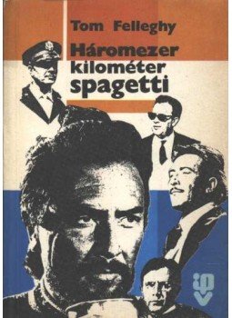 Felleghy, Tom - Háromezer kilométer spagetti Felleghy, Tom - Háromezer kilométer spagetti, 1987 antikvár könyv