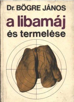 Bögre János - A libamáj és termelése Bögre János - A libamáj és termelése, Budapest 1969 antikvár könyv