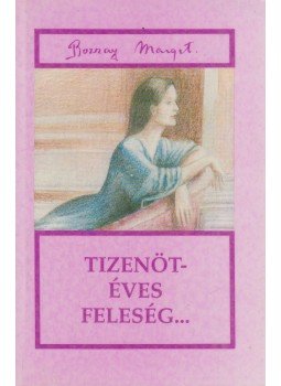 Bozzay Margit - Tizenötéves feleség Bozzay Margit - Tizenötéves feleség, Budapest 1990 antikvár könyv