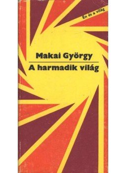 Makai György - A harmadik világ Makai György - A harmadik világ, Budapest 1980 antikvár könyv