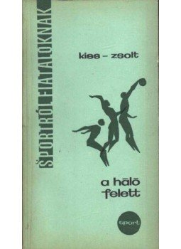 Kiss László, Zsolt Róbert - A háló felett Kiss László, Zsolt Róbert - A háló felett, Budapest 1967 antikvár könyv
