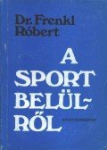 Dr. Frenkl Róbert - A sport belülről