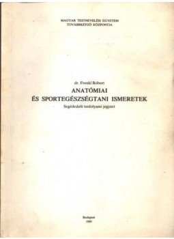 Dr. Frenkl Róbert - Anatómiai és sportegészségtani ismeretek Dr. Frenkl Róbert - Anatómiai és sportegészségtani ismeretek, Budapest 1989 antikvár könyv