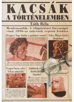 Tóth Béla - Kacsák a történelemben (reprint) Tóth Béla - Kacsák a történelemben (reprint), Budapest 0 antikvár könyv