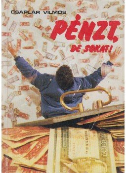 Csaplár Vilmos - Pénzt, de sokat! Csaplár Vilmos - Pénzt, de sokat!, Budapest 1988 antikvár könyv