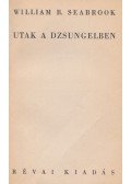 Seabrook, W. B. - Utak a dzsungelben