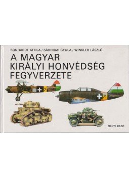 Winkler László, Sárhidai Gyula, Bonhardt Attila - A Magyar Királyi Honvédség fegyverzete, Budapest 1992 antikvár könyv