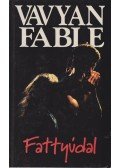 Fable, Vavyan - Fattyúdal