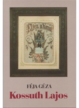 Féja Géza - Kossuth Lajos Féja Géza - Kossuth Lajos, Budapest 1987 antikvár könyv