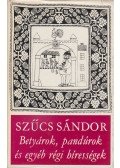 Szűcs Sándor - Betyárok, pandúrok és egyéb régi hírességek