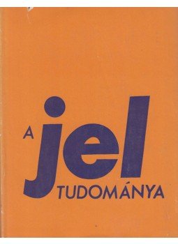 Horányi Özséb, Szépe György - A jel tudománya Horányi Özséb, Szépe György - A jel tudománya, Budapest 1975 antikvár könyv