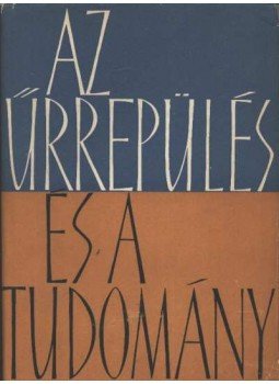 Nagy Ernő - Az űrrepülés és a tudomány Nagy Ernő - Az űrrepülés és a tudomány, Budapest 1962 antikvár könyv
