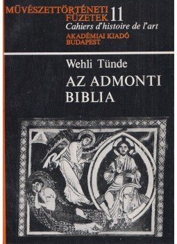 Wehli Tünde - Az admonti biblia Wehli Tünde - Az admonti biblia, Budapest 1977 antikvár könyv