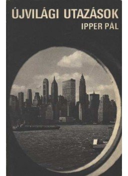 Ipper Pál - Újvilági utazások, Budapest 1973 antikvár könyv