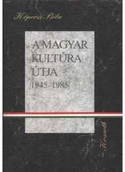 Köpeczi Béla - A magyar kultúra útja 1945-1985 Köpeczi Béla - A magyar kultúra útja 1945-1985, Budapest 1986 antikvár könyv