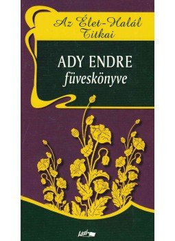Ady Endre - Az élet-halál titkai Ady Endre - Az élet-halál titkai, Szeged 2006 antikvár könyv