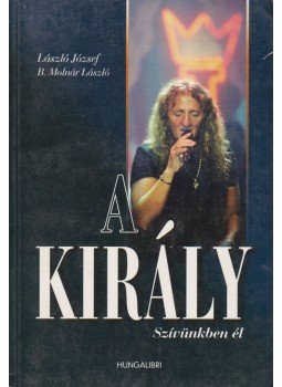 B. Molnár László, László József - A király szívünkben él B. Molnár László, László József - A király szívünkben él, Budapest 0 antikvár könyv