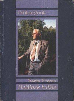 Sánta Ferenc - Halálnak halála Sánta Ferenc - Halálnak halála, Budapest 0 antikvár könyv