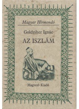 Goldziher Ignác - Az iszlám Goldziher Ignác - Az iszlám, Budapest 1980 antikvár könyv