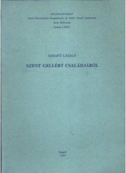 Szegfű László - Szent Gellért családjáról (dedikált) Szegfű László - Szent Gellért családjáról (dedikált), Szeged 1983 antikvár könyv