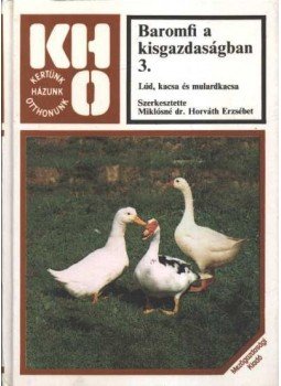Miklósné Dr. Horváth Erzsébet - Baromfi a kisgazdaságban 3. Miklósné Dr. Horváth Erzsébet - Baromfi a kisgazdaságban 3., Budapest 1989 antikvár könyv