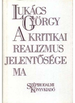 Lukács György - A kritikai realizmus jelentősége ma Lukács György - A kritikai realizmus jelentősége ma, Budapest 1985 antikvár könyv