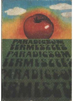Balázs Sándor - Paradicsomtermesztés Balázs Sándor - Paradicsomtermesztés, Budapest 1976 antikvár könyv
